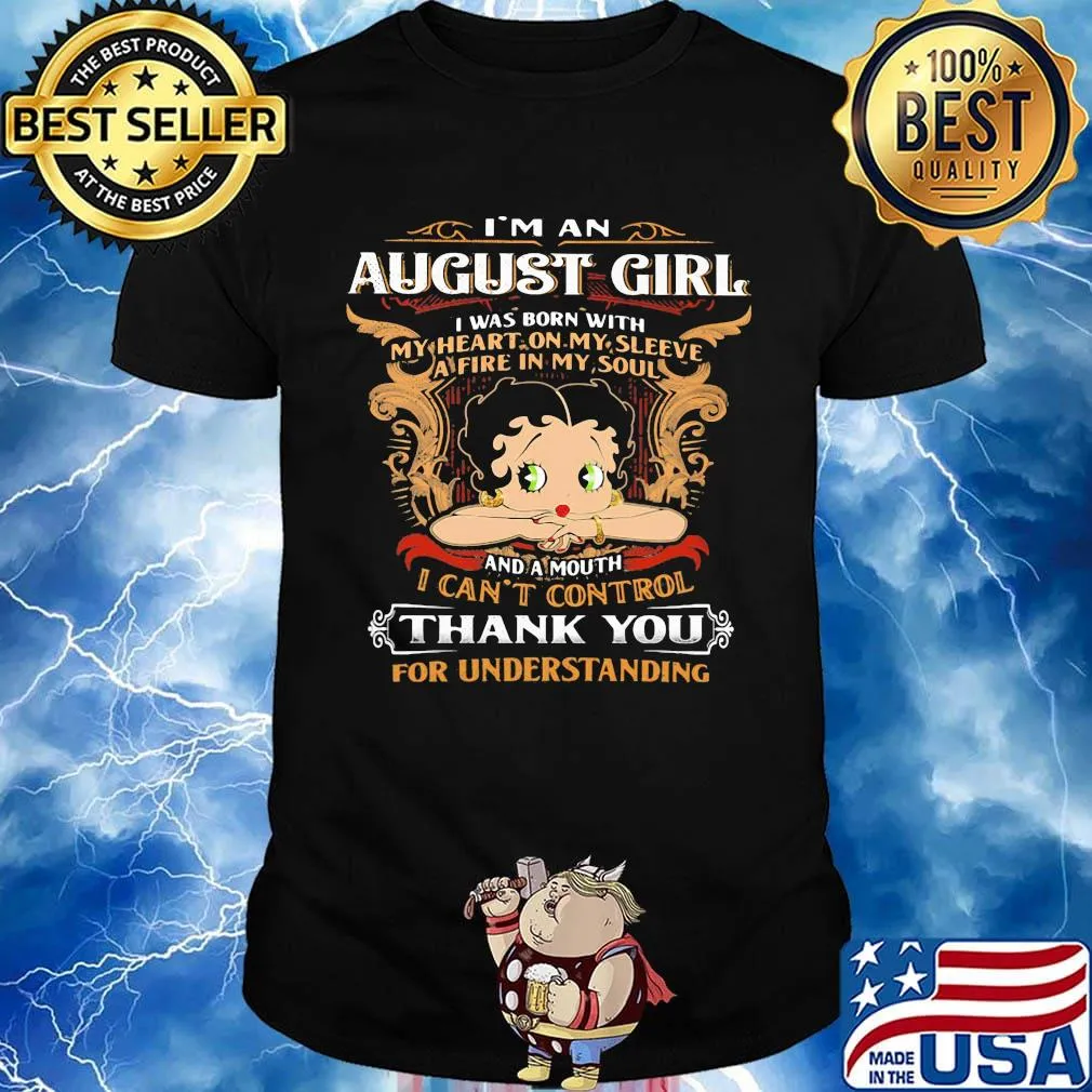 I'm A August Girl I Was Born With I Can't Control Thank You For Understanding Shirt