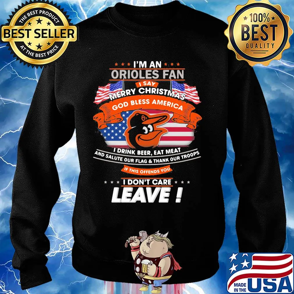 I'm a baltimore orioles fan I say merry christmas god bless america I drink beer eat meat and salute our flag and thank our troops independence day s Sweater