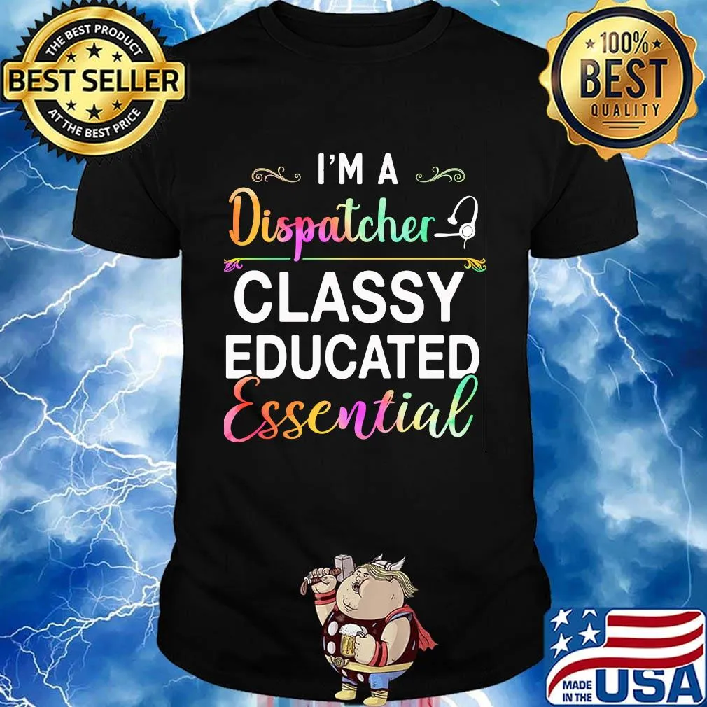 I'm A Dispatcher Classy Educated Essential Shirt