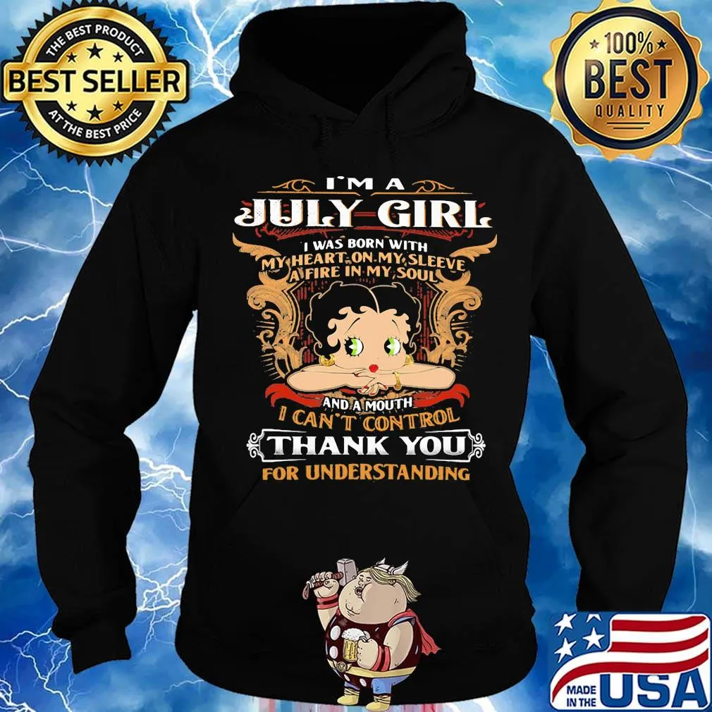 I'm A July Girl I Was Born With I Can't Control Thank You For Understanding Shirt Hoodie