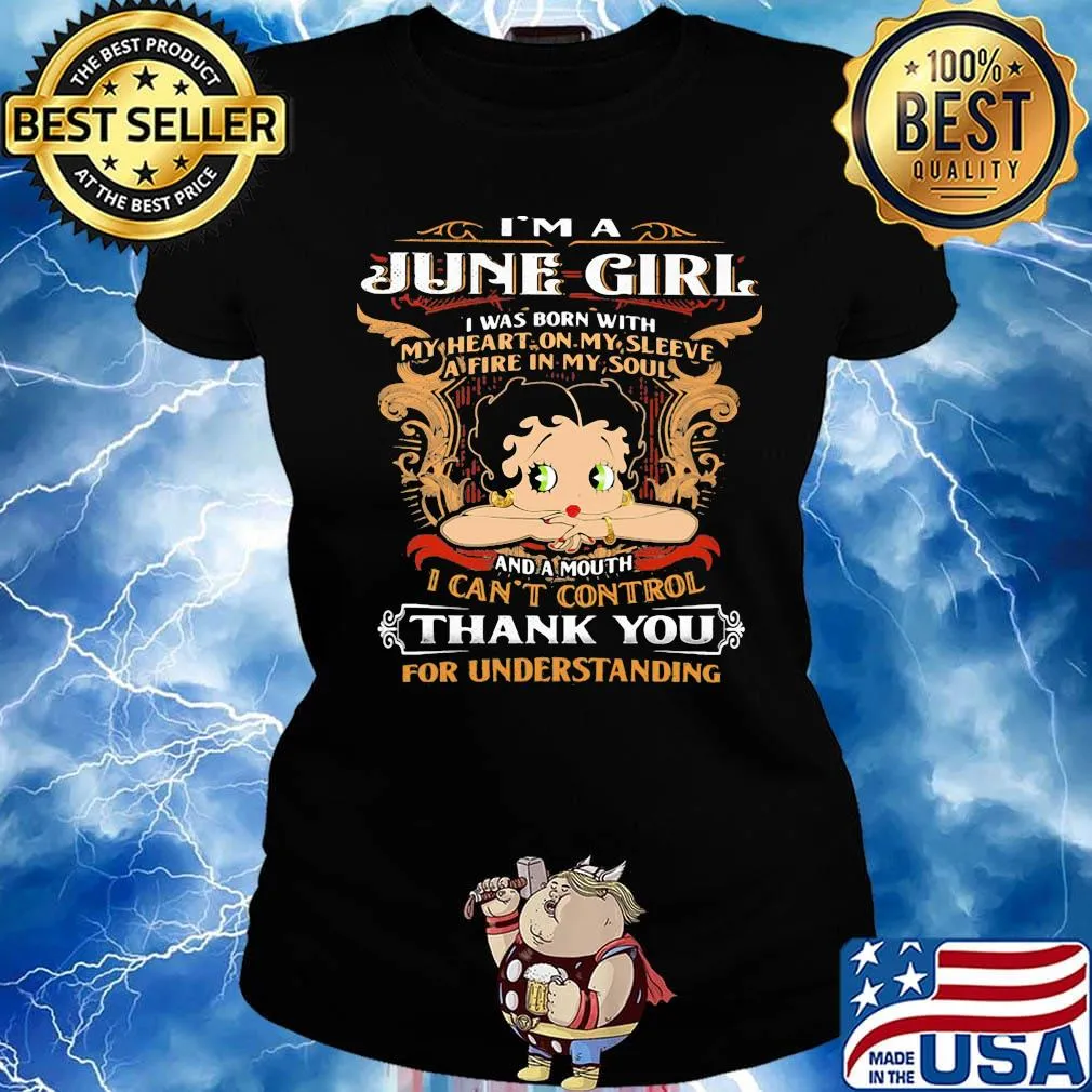 I'm A June Girl I Was Born With I Can't Control Thank You For Understanding Shirt Ladies tee