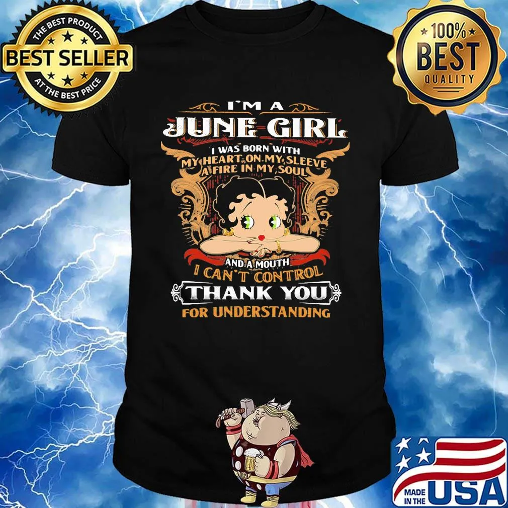 I'm A June Girl I Was Born With I Can't Control Thank You For Understanding Shirt