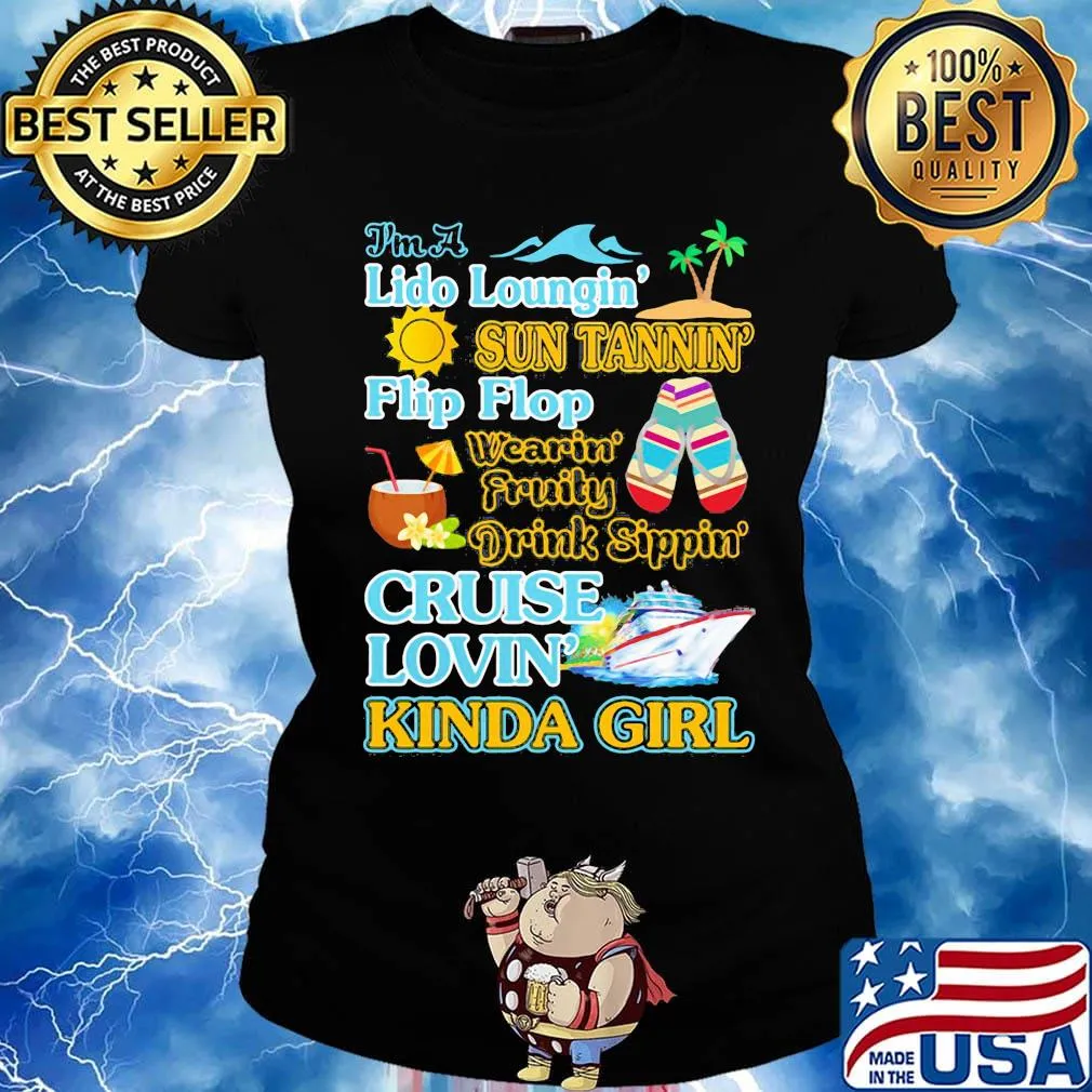 I'm a Lido loungin sun tannin flip flop wearin fruity drink sippon cruise lovin kinda girl s Ladies tee