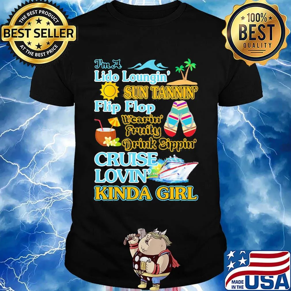 I'm a Lido loungin sun tannin flip flop wearin fruity drink sippon cruise lovin kinda girl shirt
