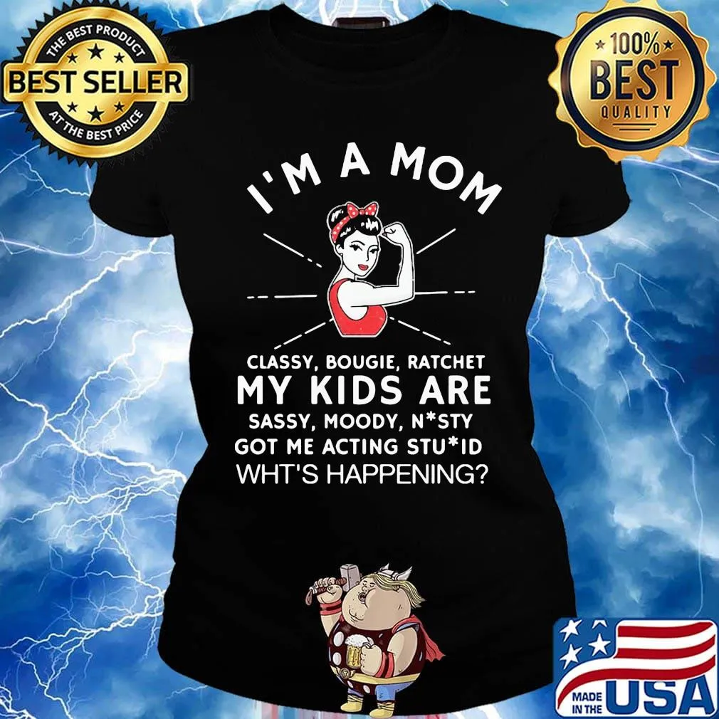 I'm a mom classy bougie ratchet my kids are sassy moody s Ladies tee
