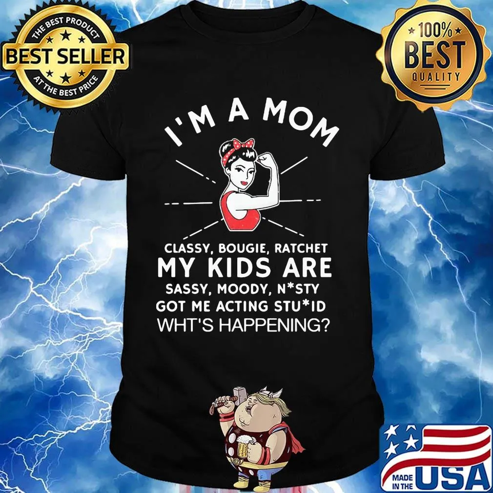 I'm a mom classy bougie ratchet my kids are sassy moody shirt