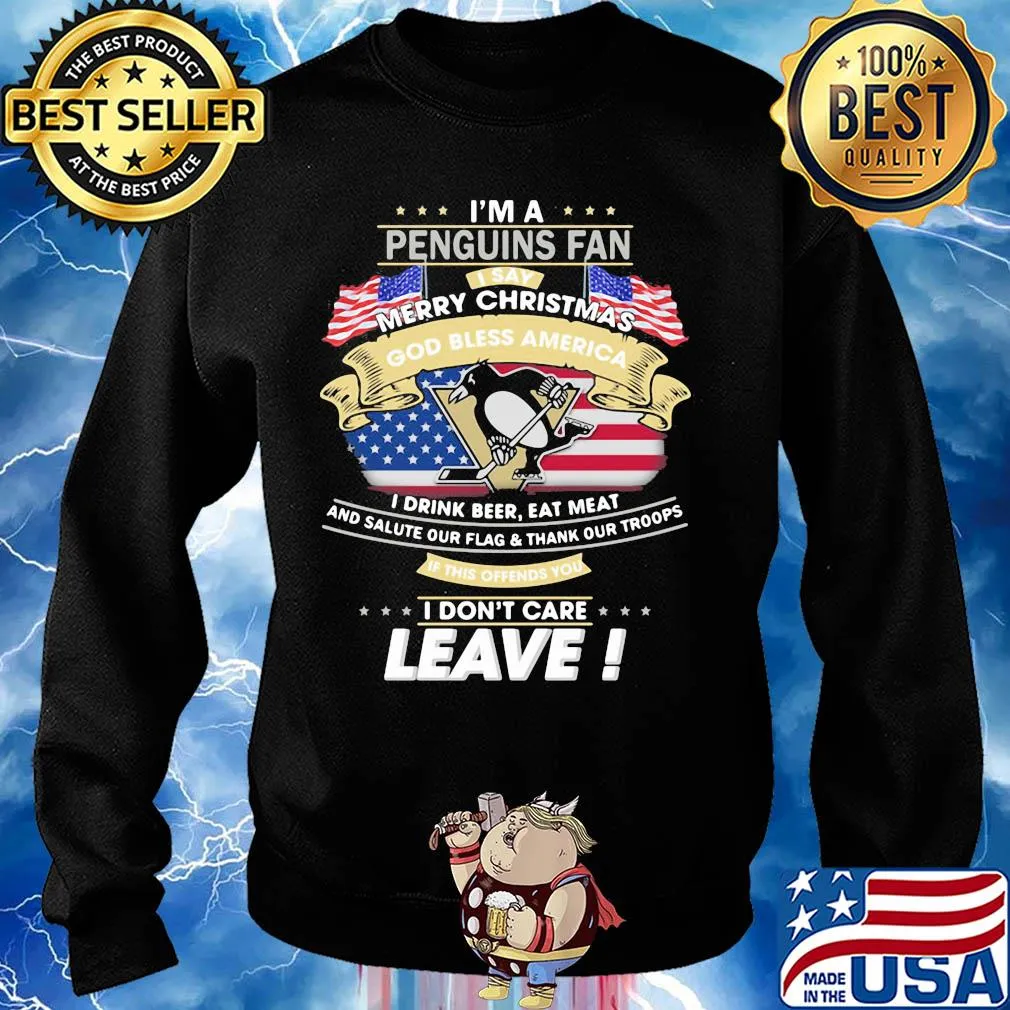 I'm A Pittsburgh Penguins Fan I Say Mery Christmas God Bless America I Drink Beer Eat Meat And Salute Our Flag and Thank Our Troops Independence Day s Sweater
