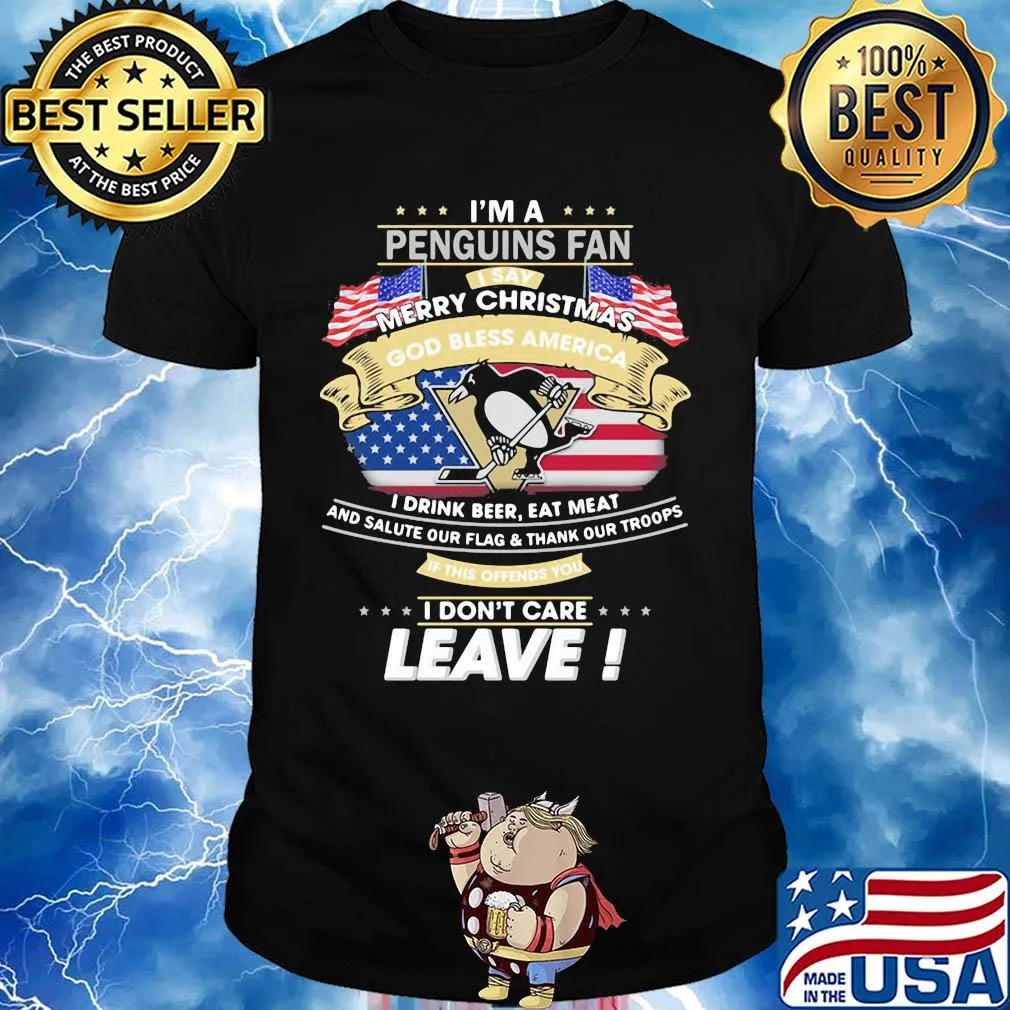 I'm A Pittsburgh Penguins Fan I Say Mery Christmas God Bless America I Drink Beer Eat Meat And Salute Our Flag and Thank Our Troops Independence Day shirt