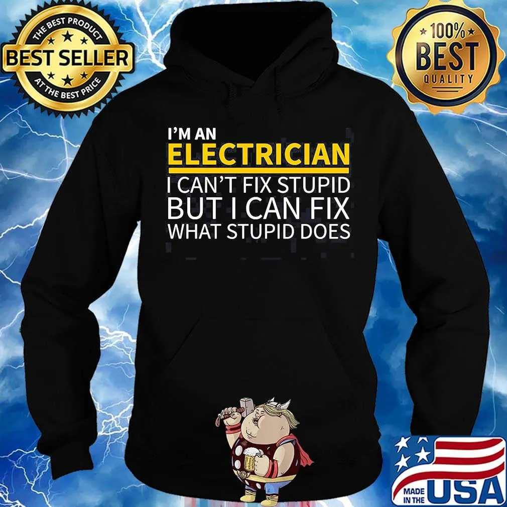 I'm an electrician i can't fix stupid but i can fix what stupid does s Hoodie