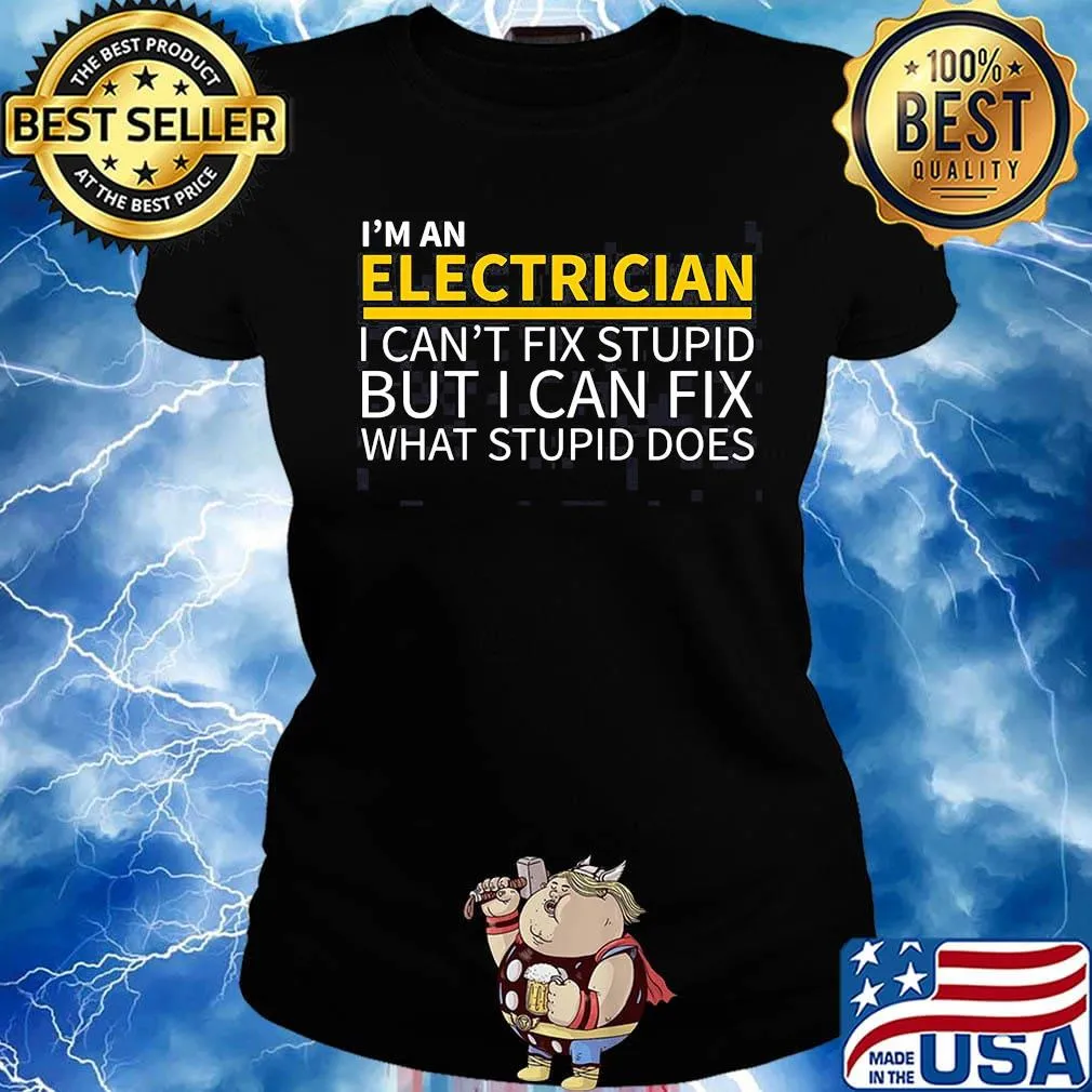 I'm an electrician i can't fix stupid but i can fix what stupid does s Ladies tee