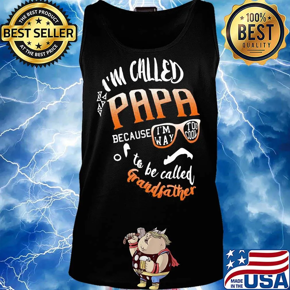 I'm called papa because i'm way too cool to be called grandfather s Tank top