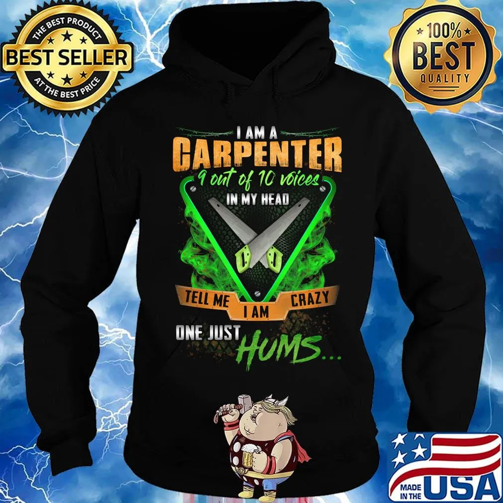 I'm Garpenter 9 Out Of 10 Voices In My Head Tell Me I Am Crazy One Just Hums Saw Shirt Hoodie