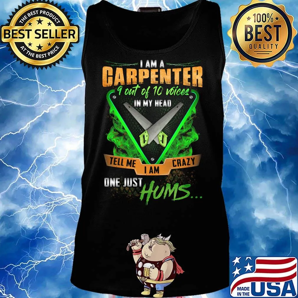 I'm Garpenter 9 Out Of 10 Voices In My Head Tell Me I Am Crazy One Just Hums Saw Shirt Tank top