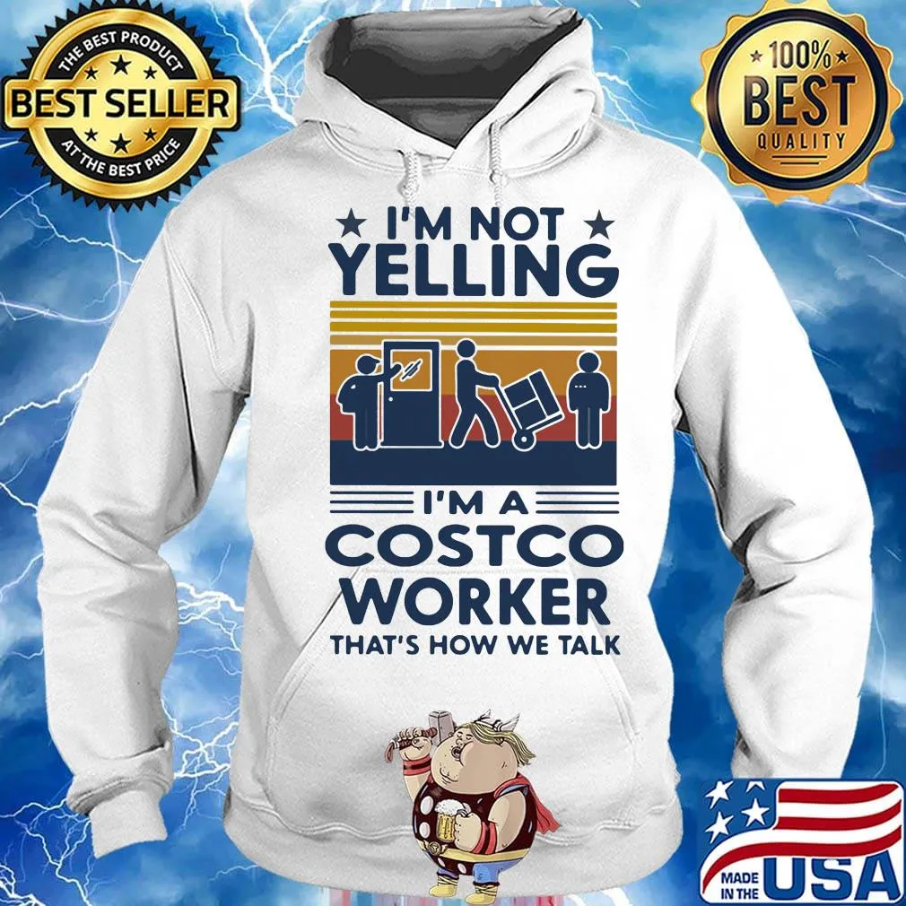 I'm Not Yelling I'm A Costco Worker That's How We Talk Vintage Retro Shirt Hoodie