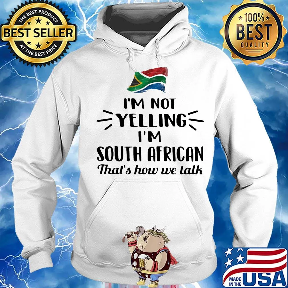 I'm not yelling I'm south african that's how we talk flag s Hoodie