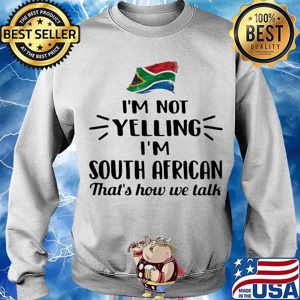 I'm not yelling I'm south african that's how we talk flag s Sweater