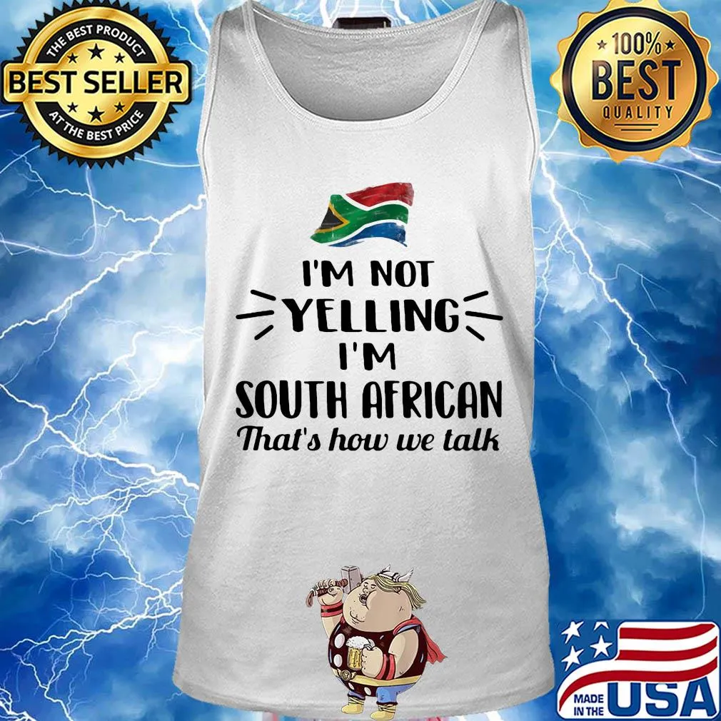 I'm not yelling I'm south african that's how we talk flag s Tank top