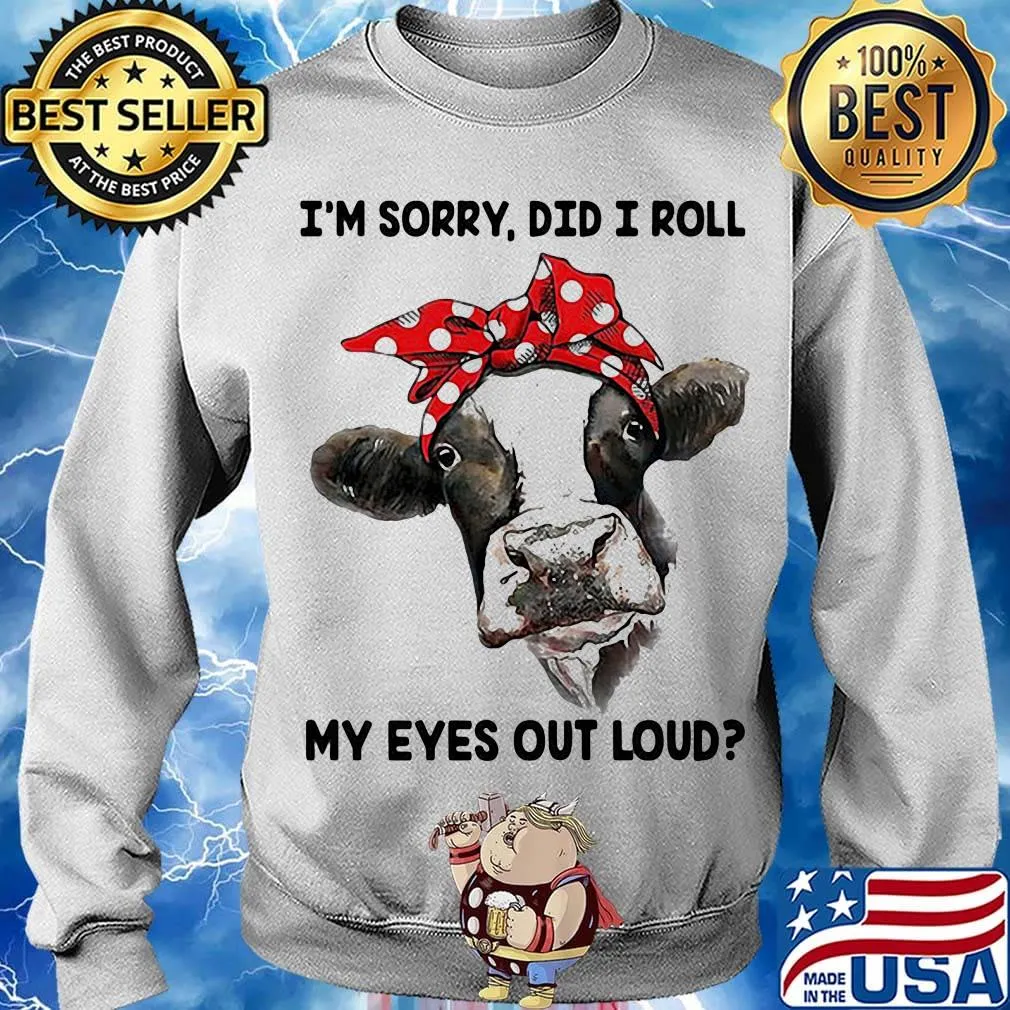 I'm Sorry Did I Roll My Eyes Out Loud Cow Shirt Sweater