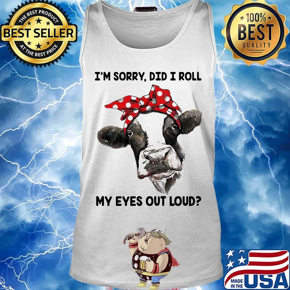 I'm Sorry Did I Roll My Eyes Out Loud Cow Shirt Tank top
