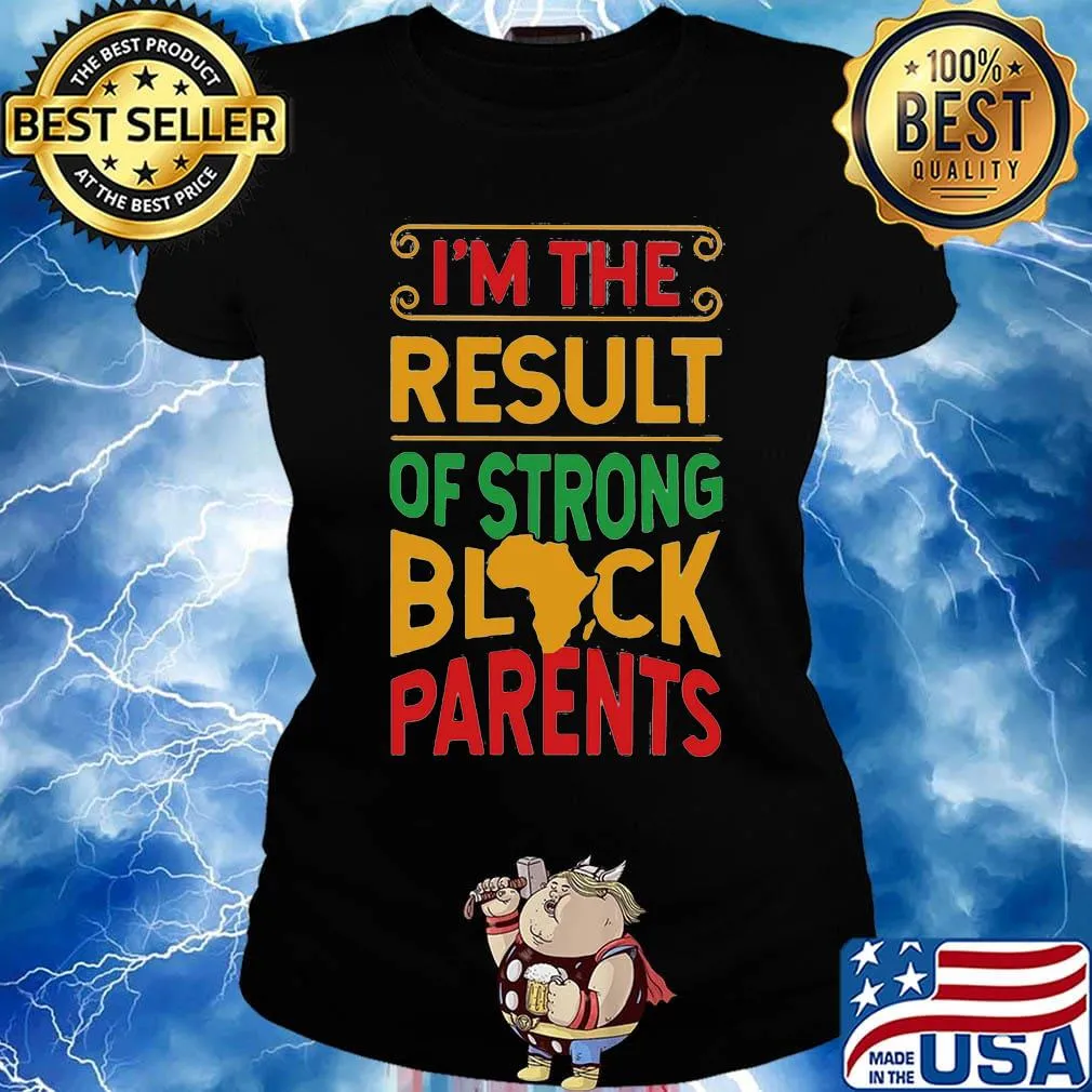 I'm The Result Of Strong Black Parents African Design Shirt Ladies tee