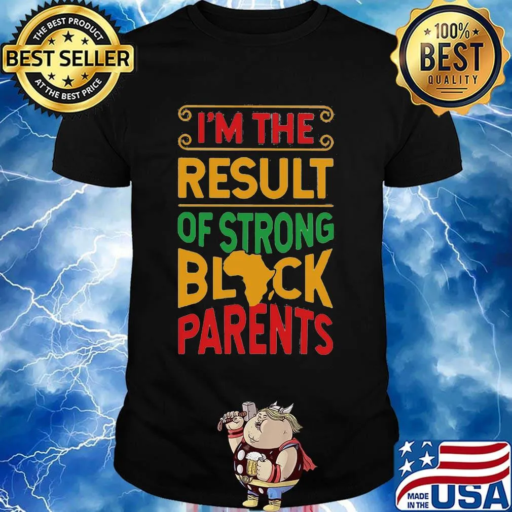 I'm The Result Of Strong Black Parents African Design Shirt