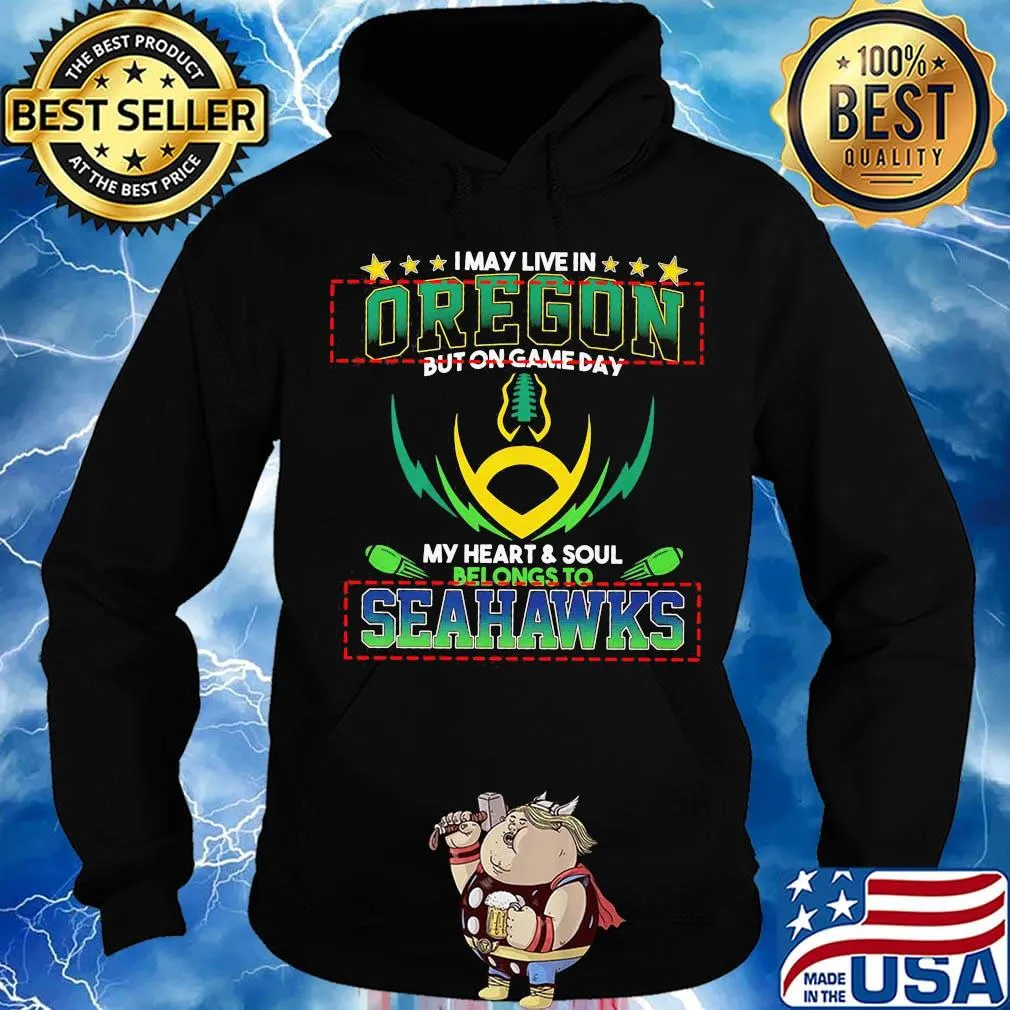 I may live in oregon but on game day my heart and soul belongs to seahawks football s Hoodie