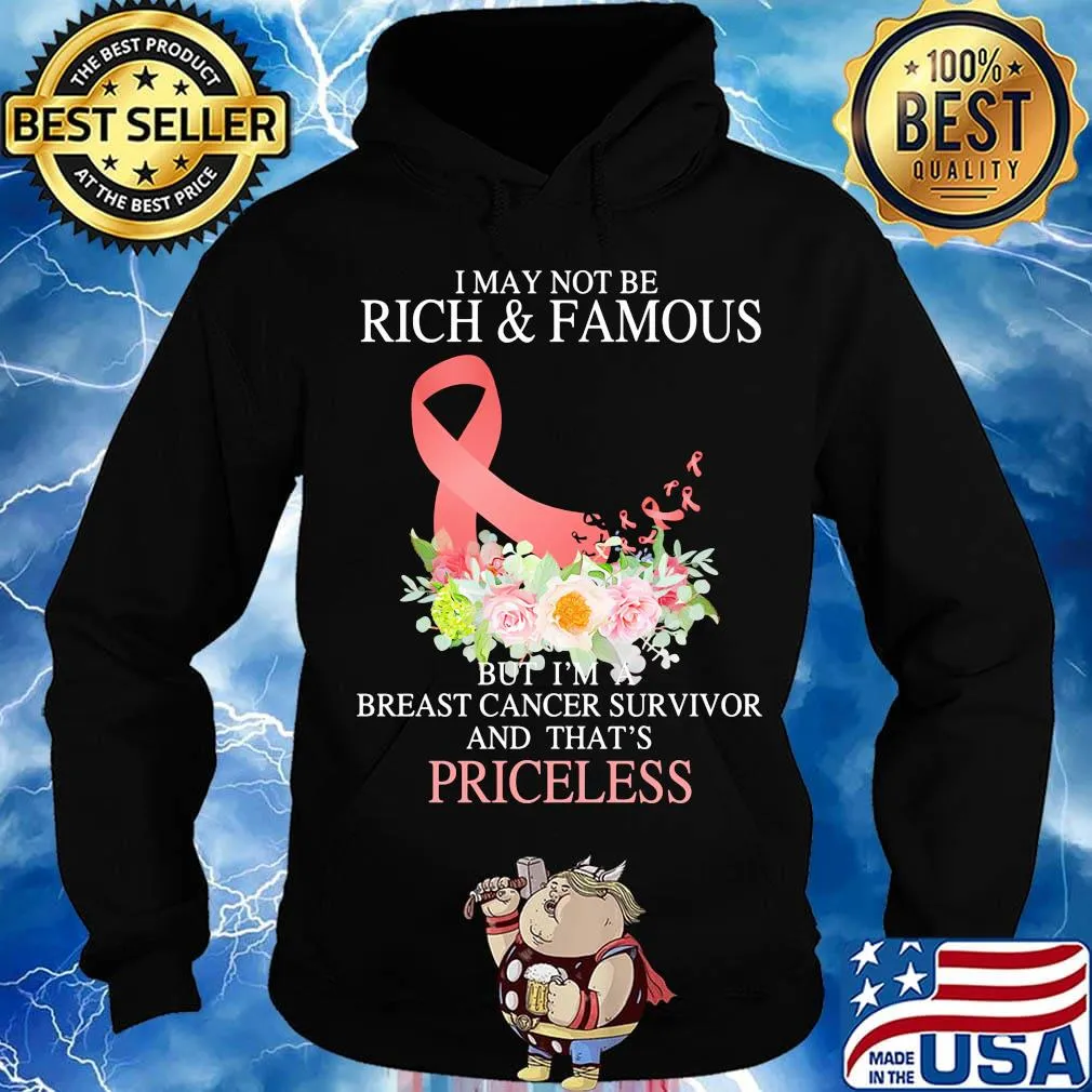 I may not be rich and famous but I'm breast cancer survivor and that's priceless s Hoodie