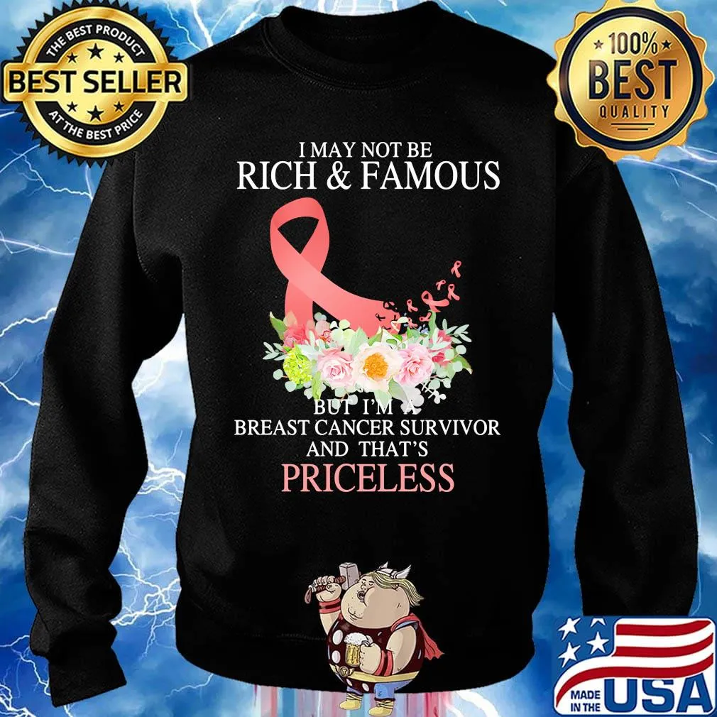I may not be rich and famous but I'm breast cancer survivor and that's priceless s Sweater