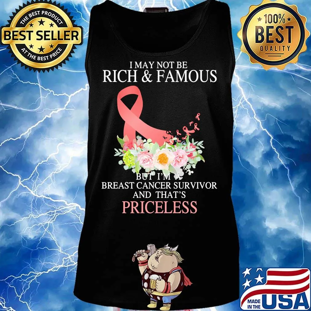I may not be rich and famous but I'm breast cancer survivor and that's priceless s Tank top