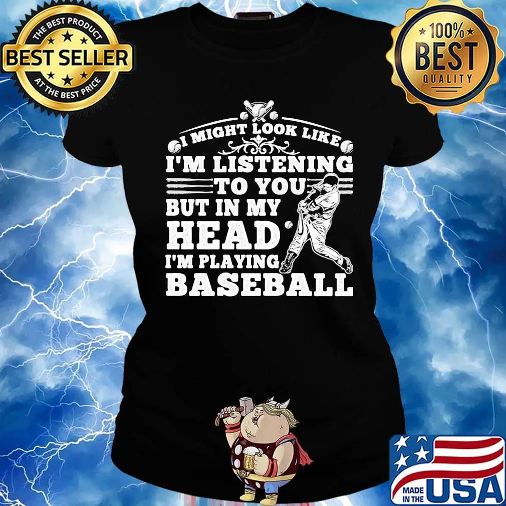 I might look like i'm listening to you but in my head i'm playing baseball black s Ladies tee