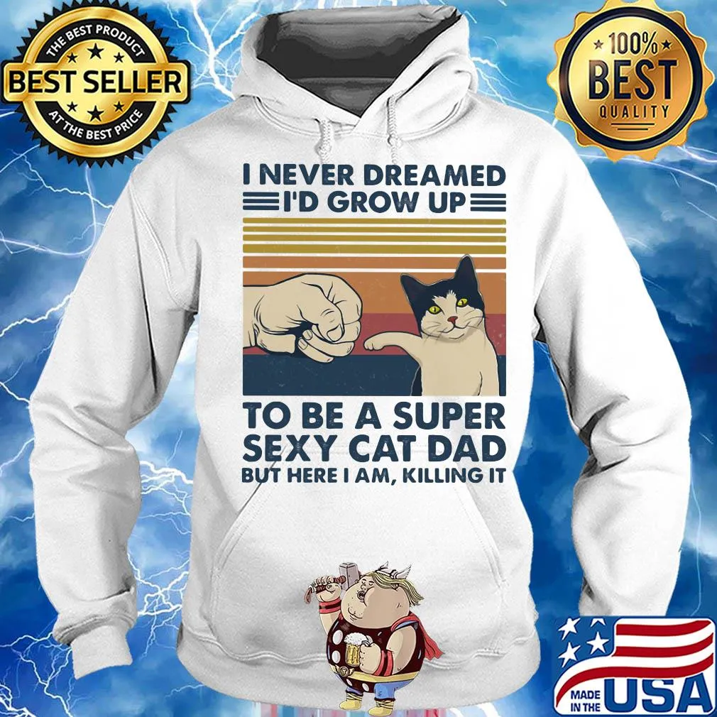 I never dreamed I'd grow up to be s super sexy cat dad vintage retro s Hoodie