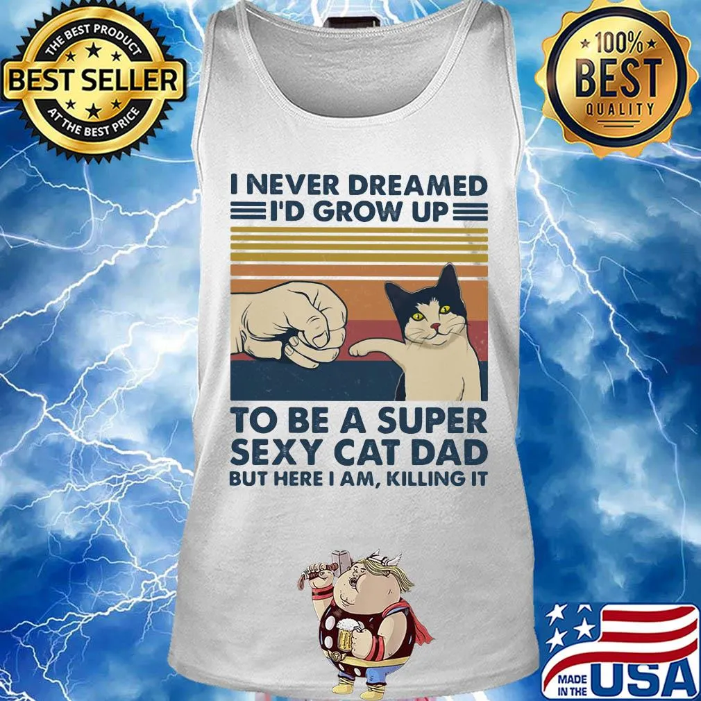 I never dreamed I'd grow up to be s super sexy cat dad vintage retro s Tank top