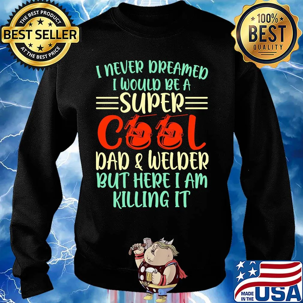 I never dreamed I would be super cool and welder but here I am killing it s Sweater