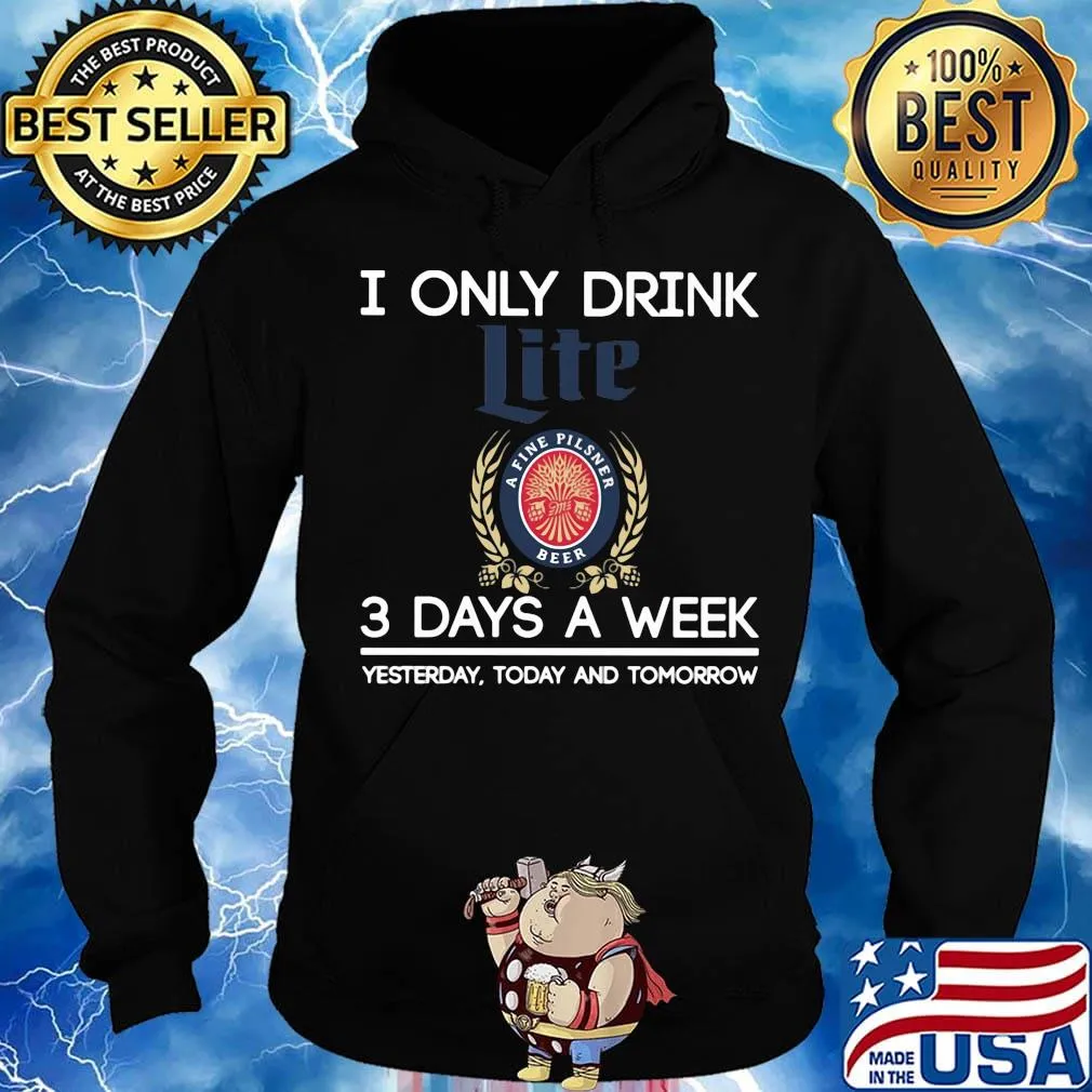 I only drink like a life pilsner beer 3 days a week yesterday today and tomorrow s Hoodie