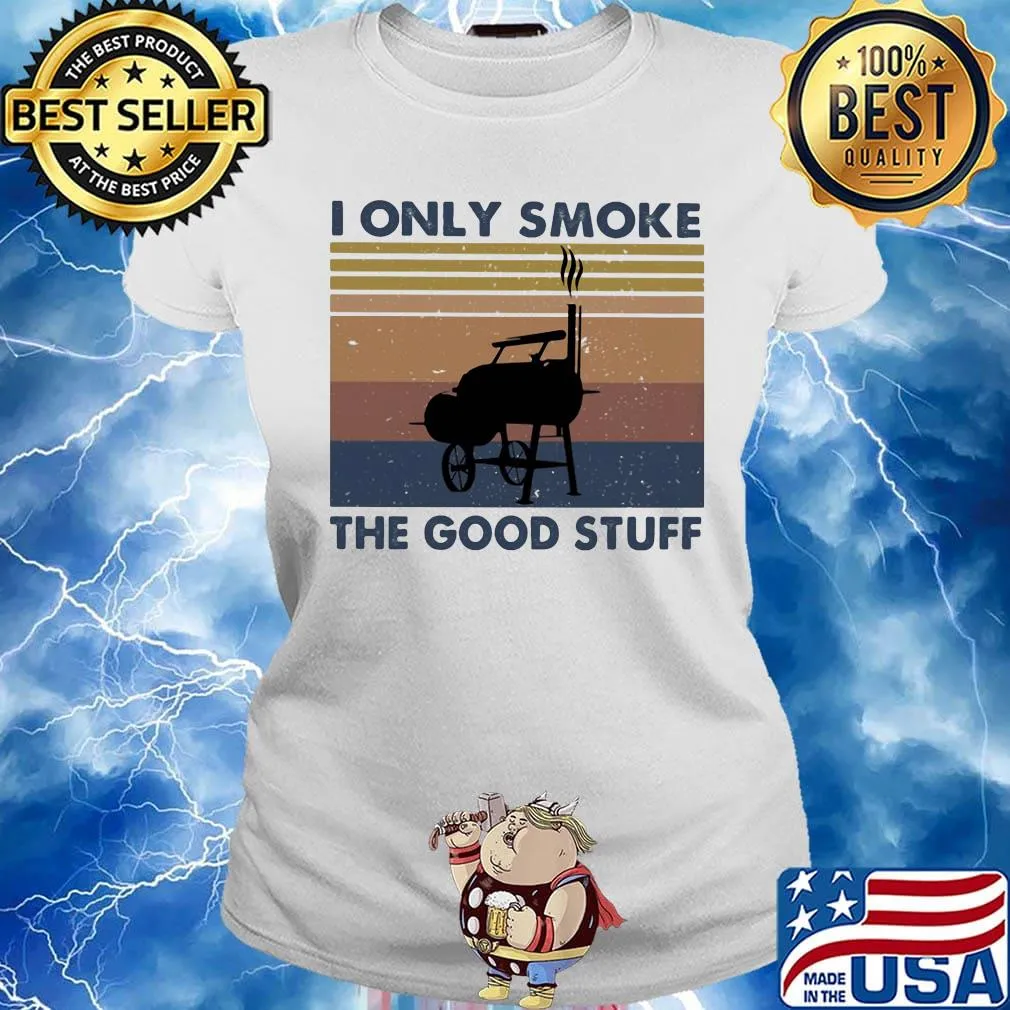 I Only Smoke The Good Stuff Vintage Retro Shirt Ladies tee