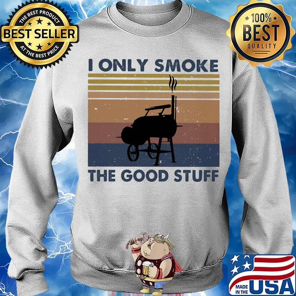 I Only Smoke The Good Stuff Vintage Retro Shirt Sweater