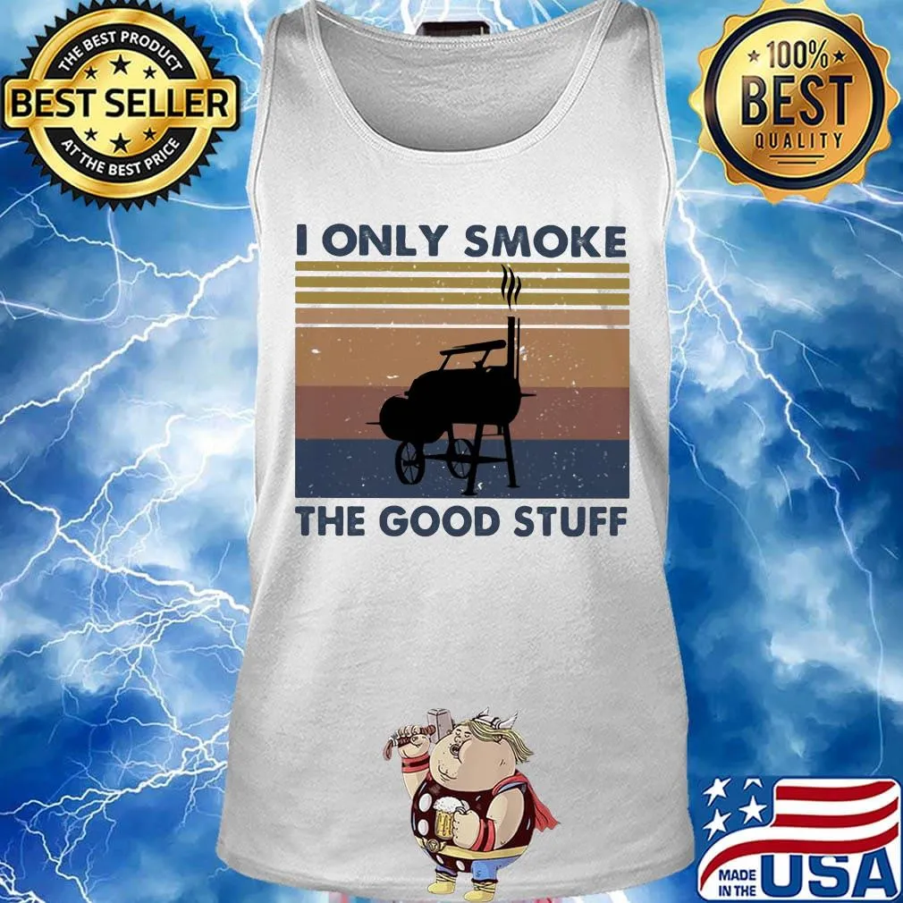 I Only Smoke The Good Stuff Vintage Retro Shirt Tank top