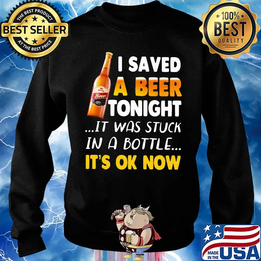 I saved a beer tonight it was stuck in a bottle it's ok now s Sweater