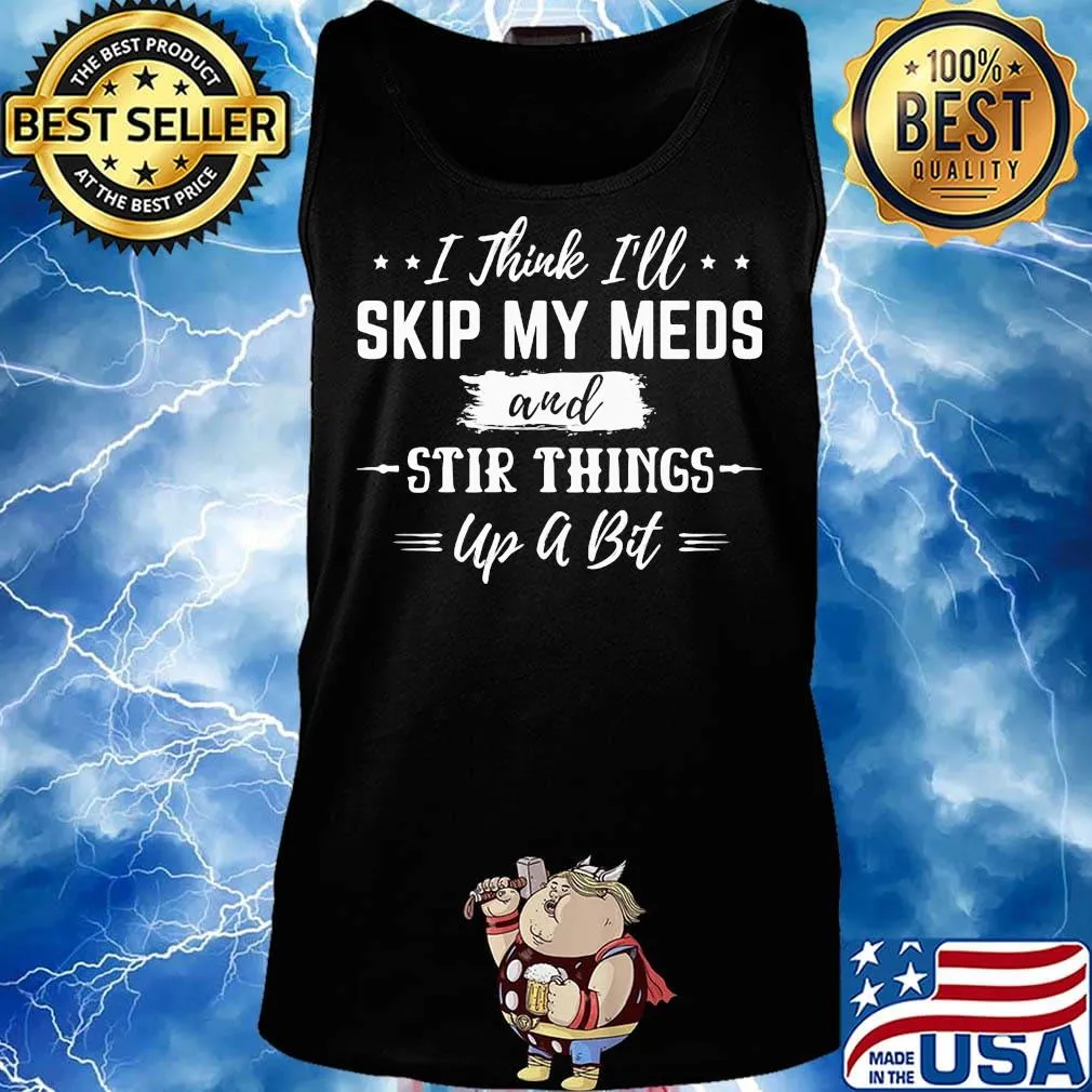 I thick i'll skip my meds and stir things up a bit stars s Tank top
