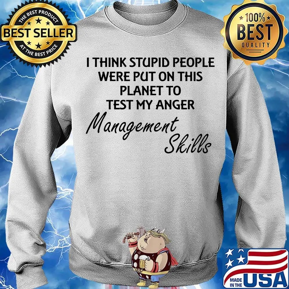 I think stuoid people were put on this planet to test my anger management skills s Sweater