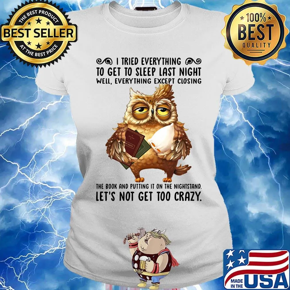 I Tried Everything To Get To Sleep Last Night Well Everything Except Closing Owl Book Shirt Ladies tee