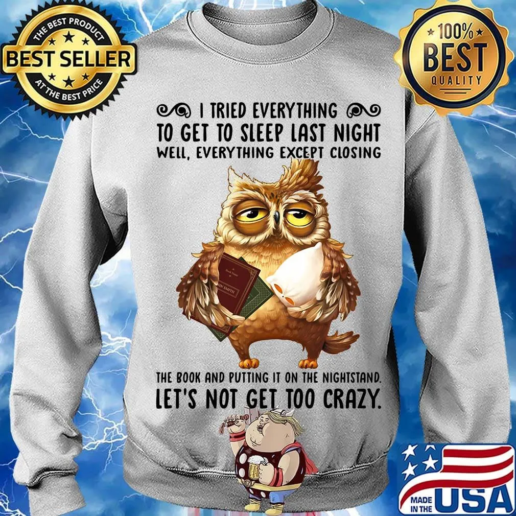 I Tried Everything To Get To Sleep Last Night Well Everything Except Closing Owl Book Shirt Sweater