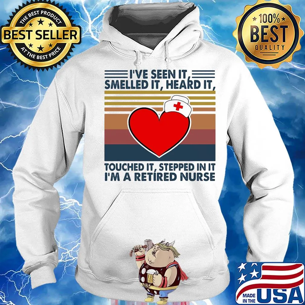 I've seen it smelled it heard it touched it stepped in it I'm a retired nurse vintage s Hoodie