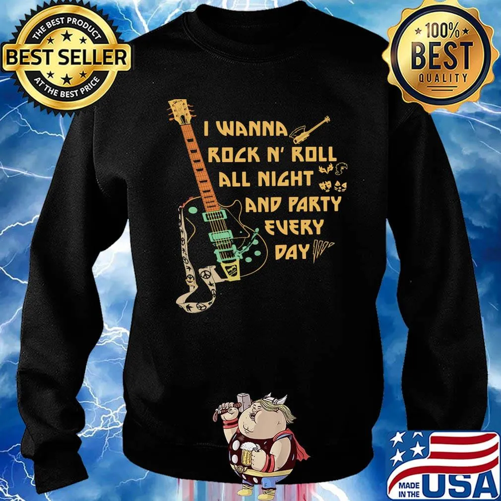 I Wanna Rock N' Roll All Night And Party Every Day Guitar Bass Shirt Sweater