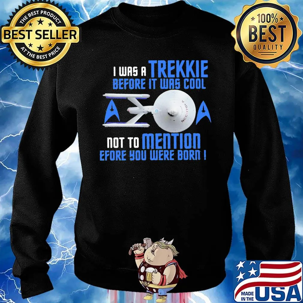 I was a trekkie before it was cool not to mention before you were born star s Sweater