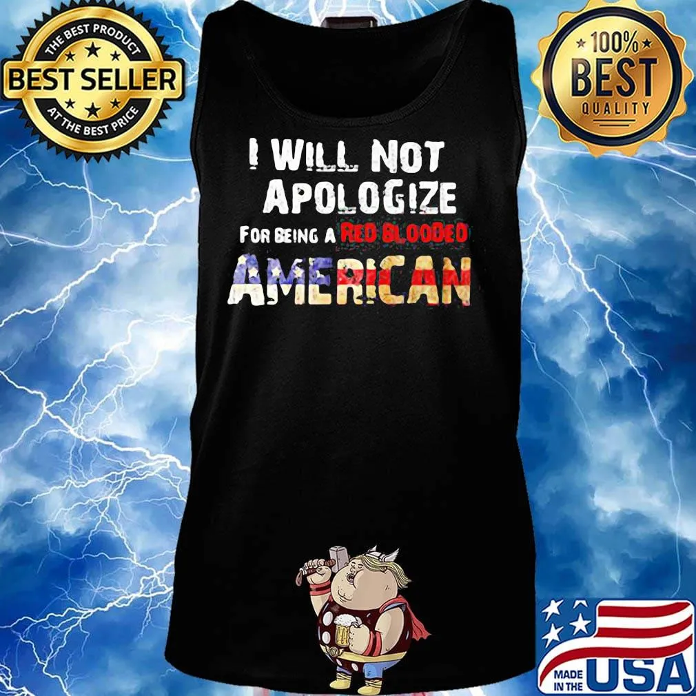 I will not apologize for being a red blooded american flag independence day s Tank top