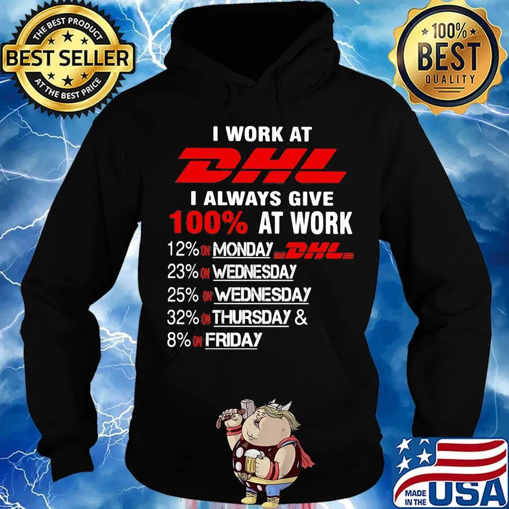 I work at dhl i always give 100% at work s Hoodie