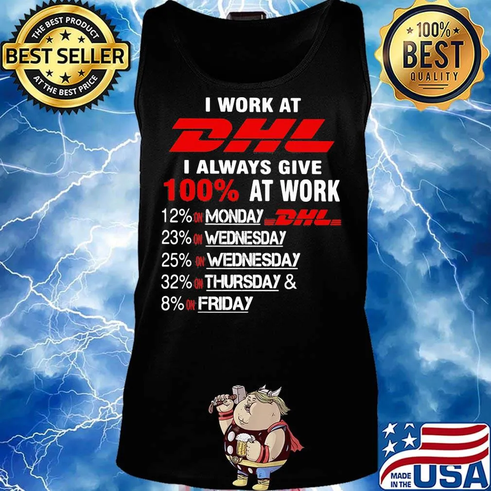 I work at dhl i always give 100% at work s Tank top