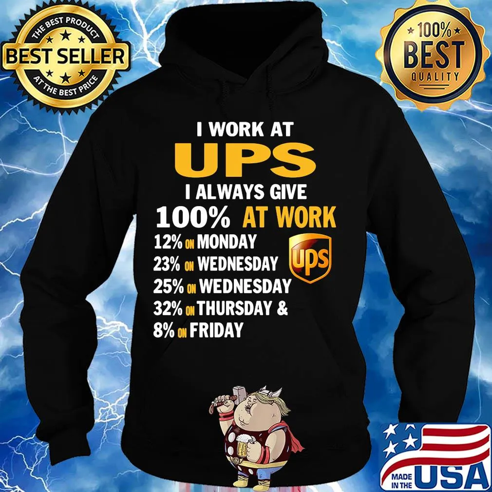 I work at ups i always give 100% at work s Hoodie