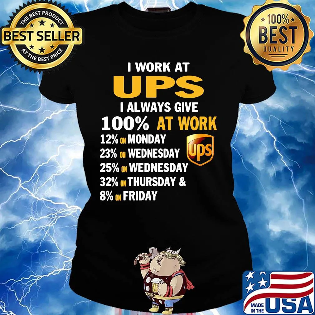 I work at ups i always give 100% at work s Ladies tee